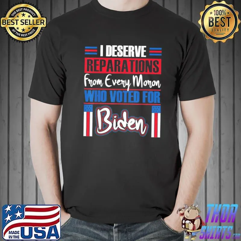 Trump 2024 I deserve reparations every moron who voted Biden classic shirt