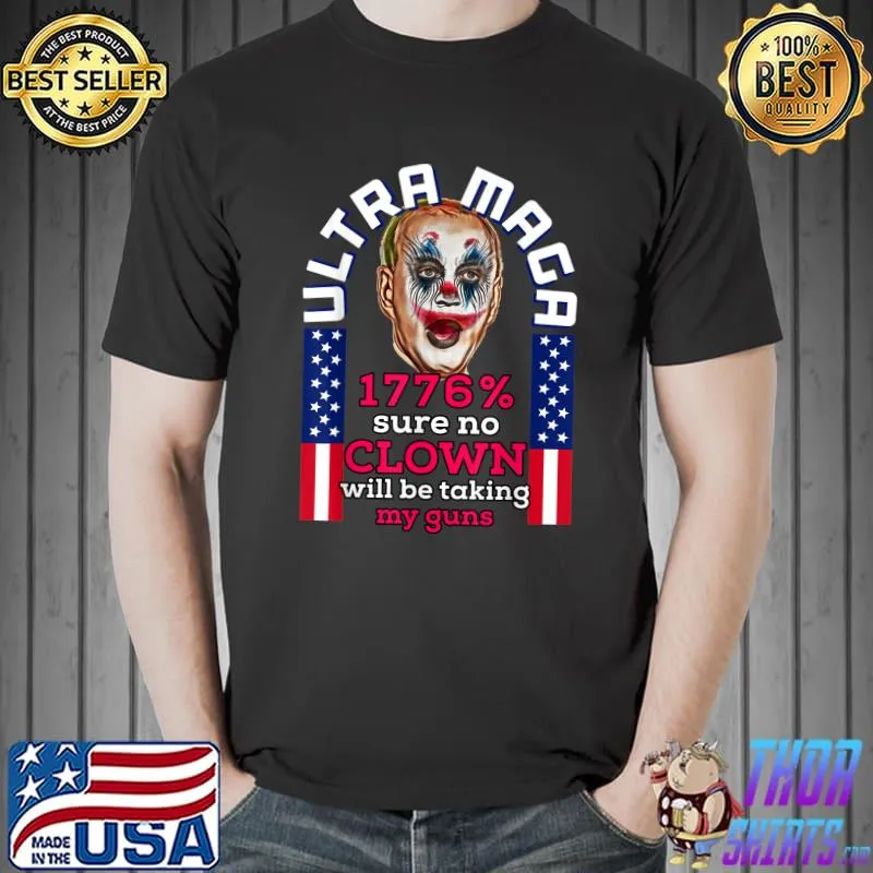 Ultra Maga 1776 Sure No Clown Will Be Taking My Guns Joe Biden Gun Speach T-Shirt