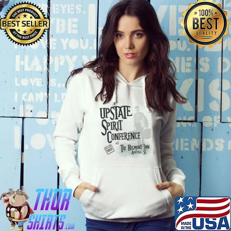 Upstate Spirit Conference At The Belmont Inn Abbeville 2022 T-Shirt Hoodie