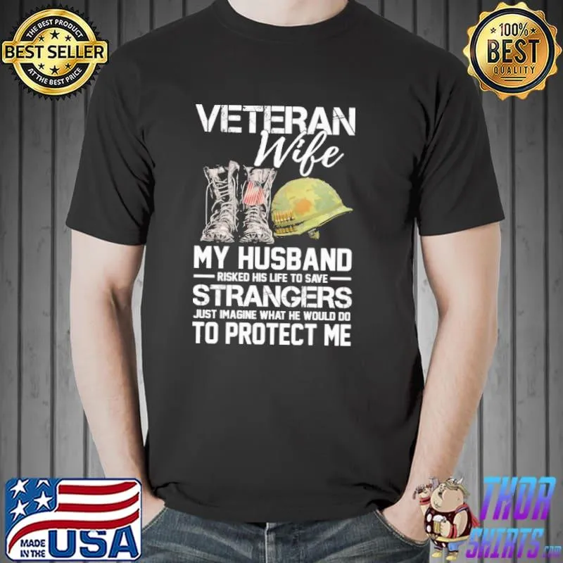 Veteran Wife My Husband Risked His Life To Save Strangers Shirt