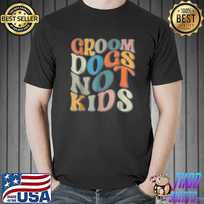 Vintage Wavy Lines Groom Dogs Not Kids Groovy Funny T-Shirt