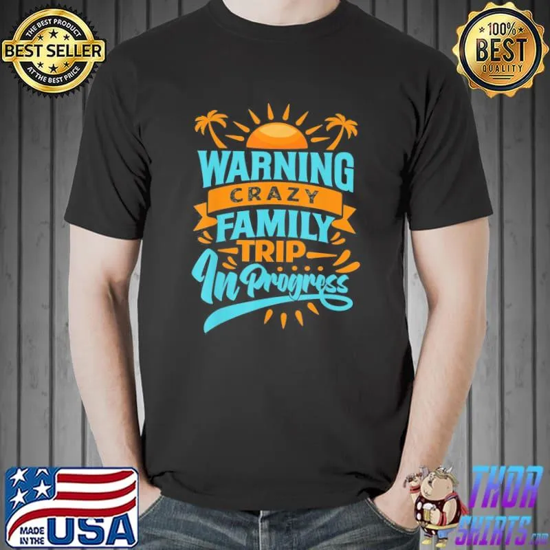 Warning crazy family trip in progress trip with family classic shirt