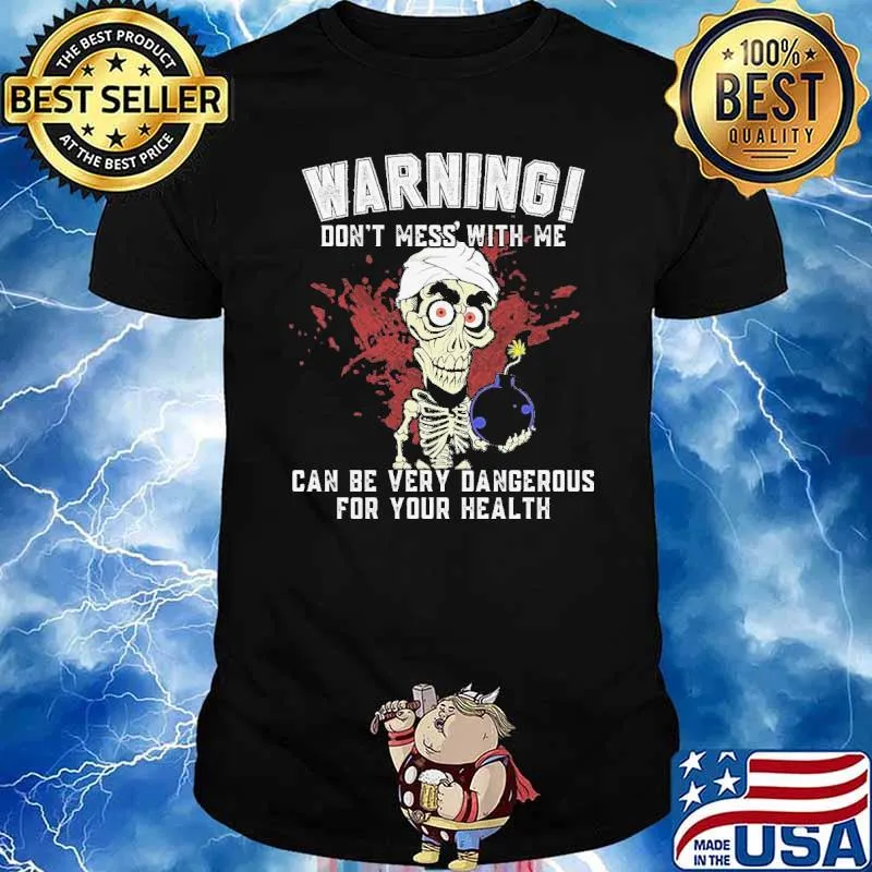 Warning Don't Mess With Me Can Be Very Dangerous For Your Health Shirt