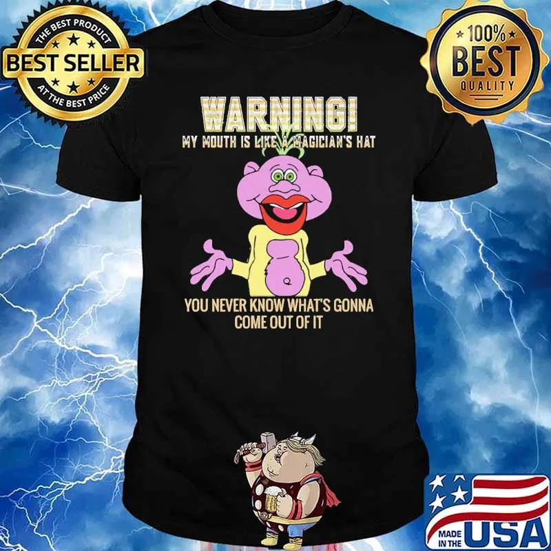 Warning My Mouth IS Like A Magician's Hat You Never Know What's Gonna Come Out Of It Shirt