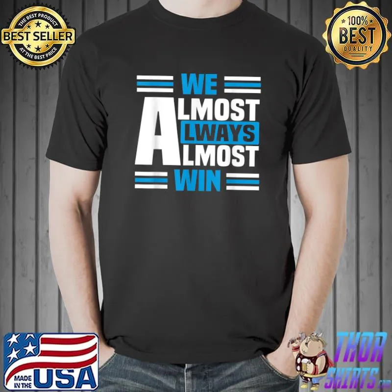 We Almost Always Almost Win Sunday Basketball T-Shirt