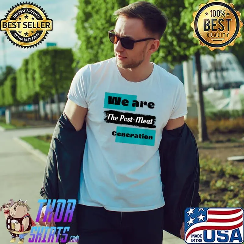 We Are The Post-Meat Generation T-Shirt Unisex