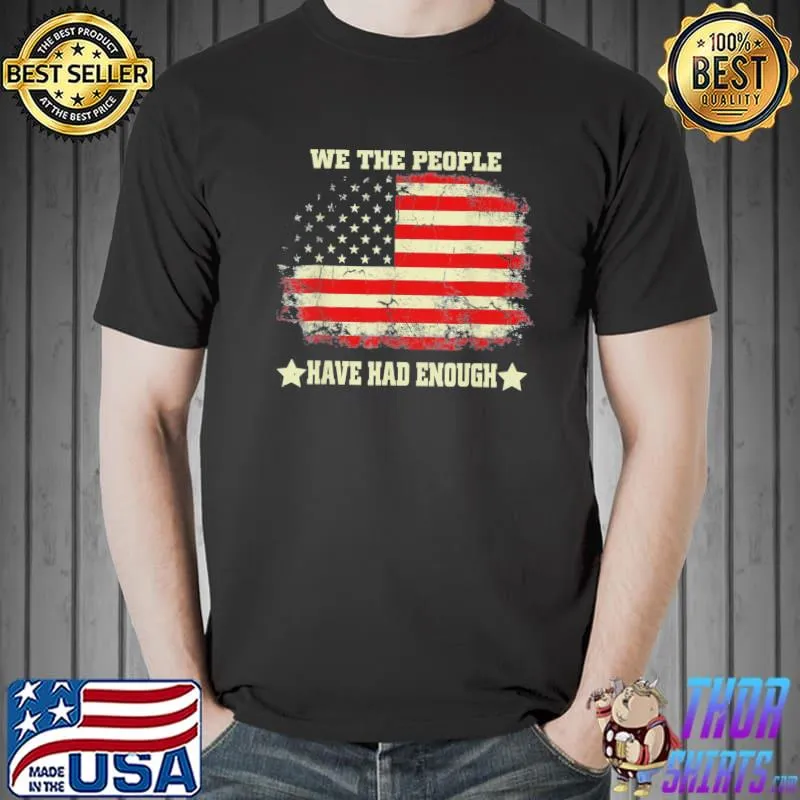 We the people have had enough American flag vintage shirt