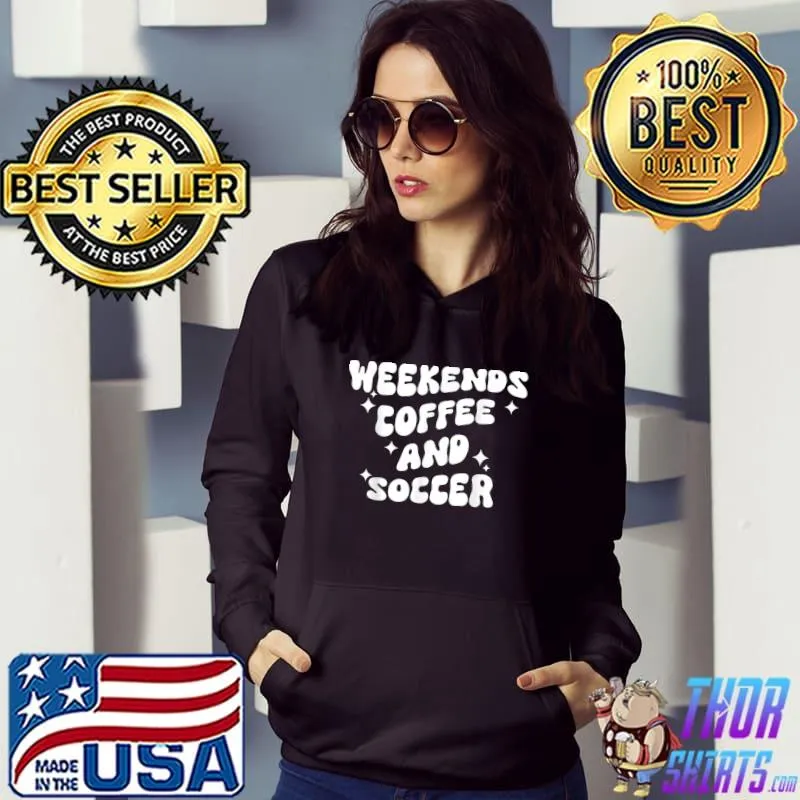 Weekends Coffee And Soccer Retro Groovy Soccer Mom Coffee T-Shirt Hoodie