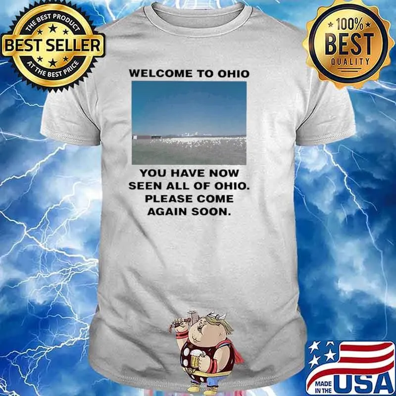 Welcome to Ohio you have now seen all of Ohio please come again soon classic shirt