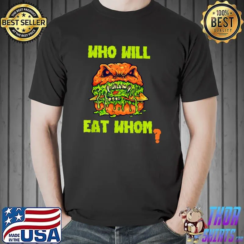 Who Will Eat Whom Scary Sandwich Hamburger Bbq Fast Food Apparel T-Shirt