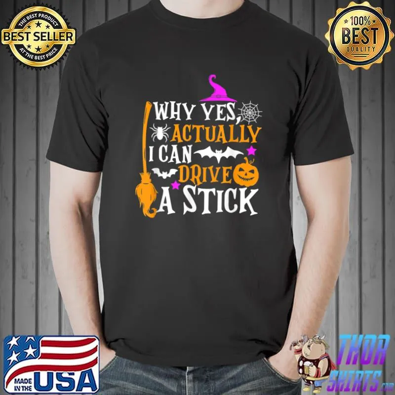 Why Actually Yes I Can Drive A Stick Broom Bats Witch Halloween T-Shirt