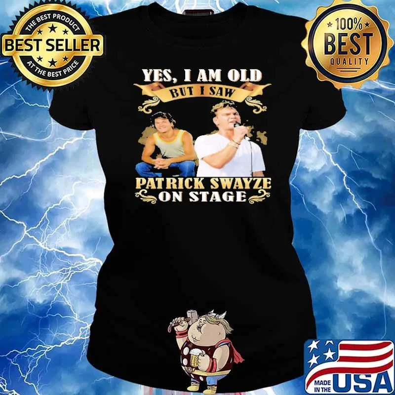 Yes I am Old But I Saw Patrick Swayze On Stage Shirt Ladies tee
