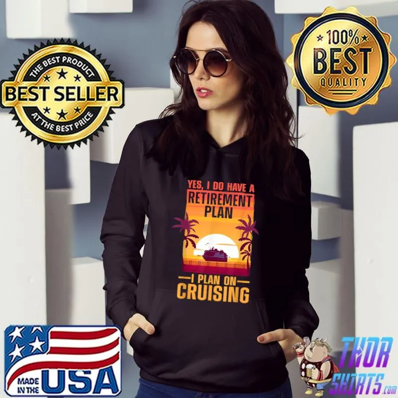 Yes i do have a retirement plan i plant on cruising ship palm tree sunset T-Shirt Hoodie