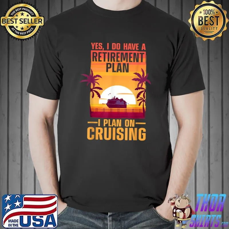 Yes i do have a retirement plan i plant on cruising ship palm tree sunset T-Shirt