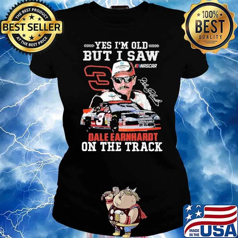 Yes I'm Old But I Saw Dale Earnhardt On The Track Shirt Ladies tee