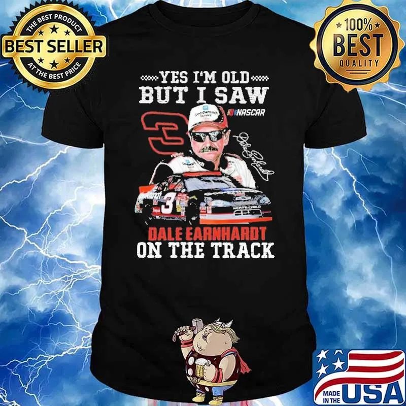 Yes I'm Old But I Saw Dale Earnhardt On The Track Shirt