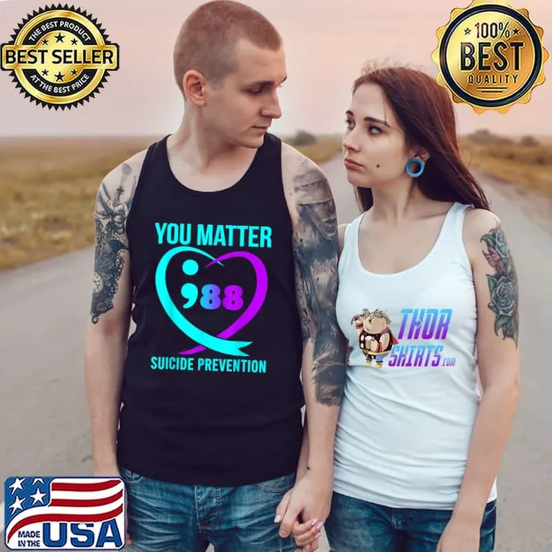 You Matter 988 Suicide Prevention Awareneess T-Shirt Tank Top