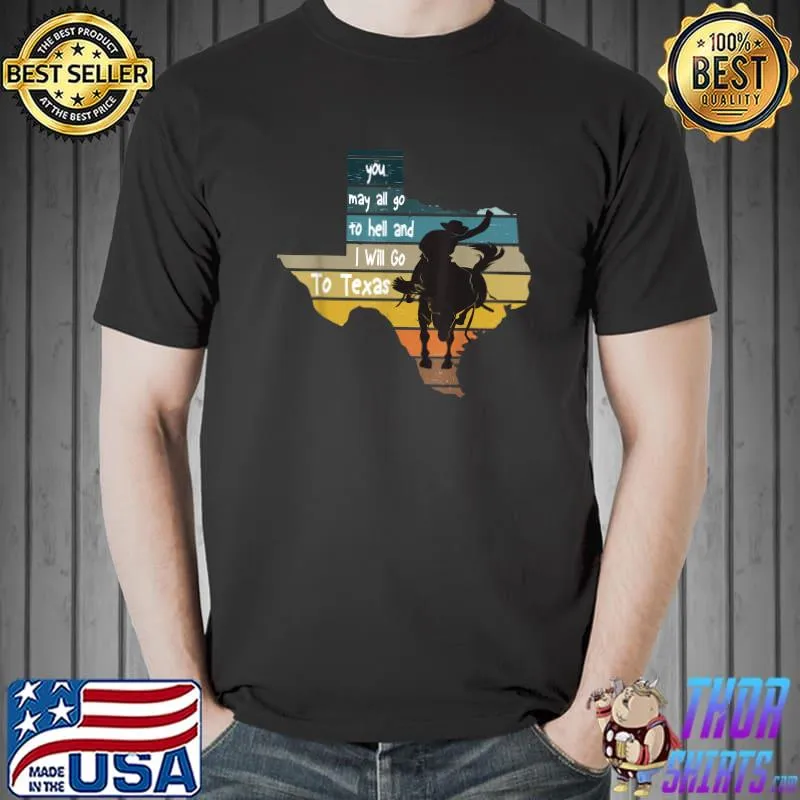 You may all go to hell and I will go to texas cowboys vintage T-Shirt