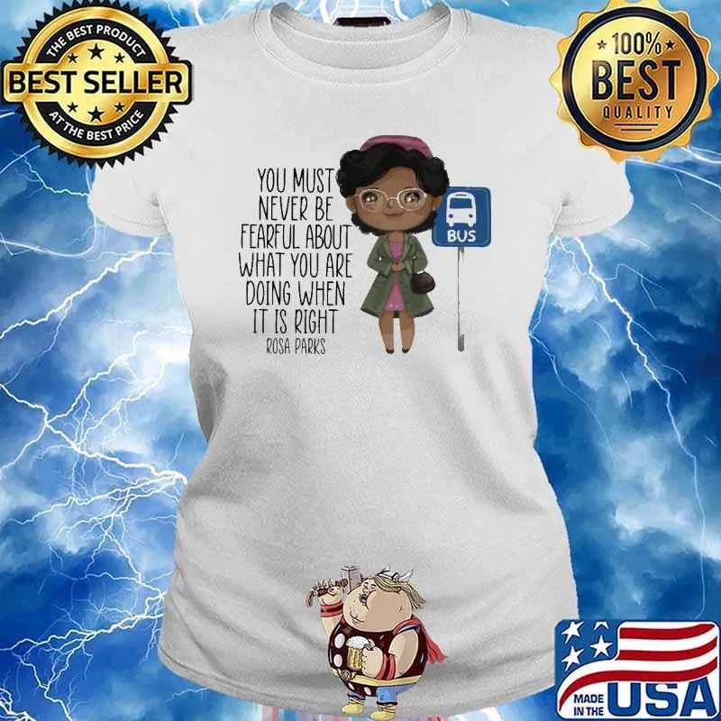 You Must Never Be Fearful About What You Are Doing When It Is Right Rosa Parks Shirt Ladies tee