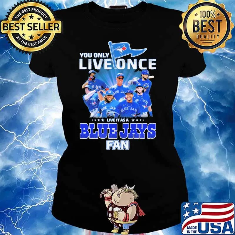 You Only Live Once Live It As A Blue Jays Fan Shirt Ladies tee