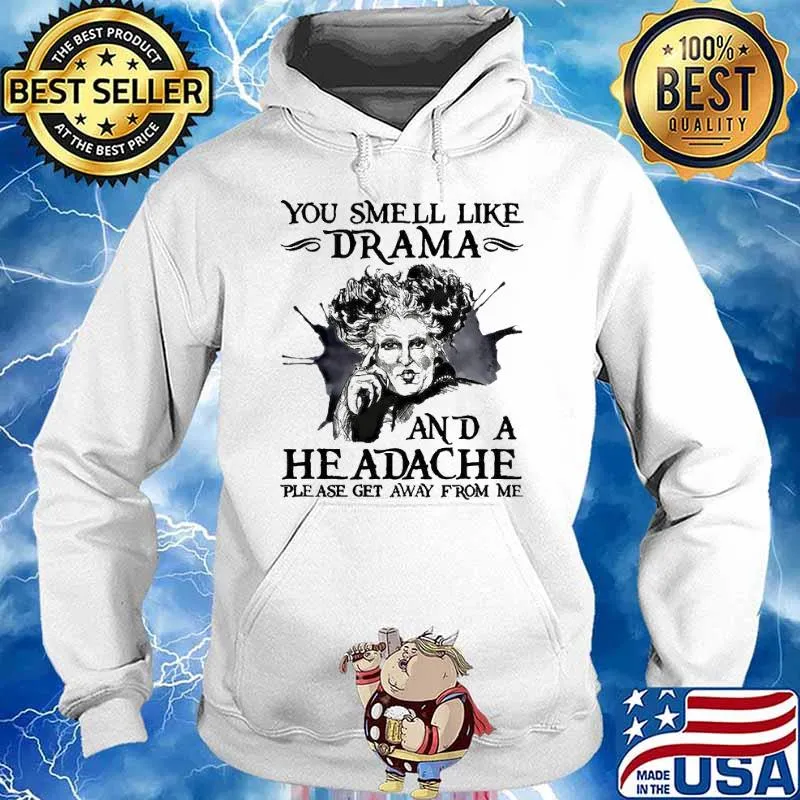 You Smell like drama a headache get away from me s Hoodie