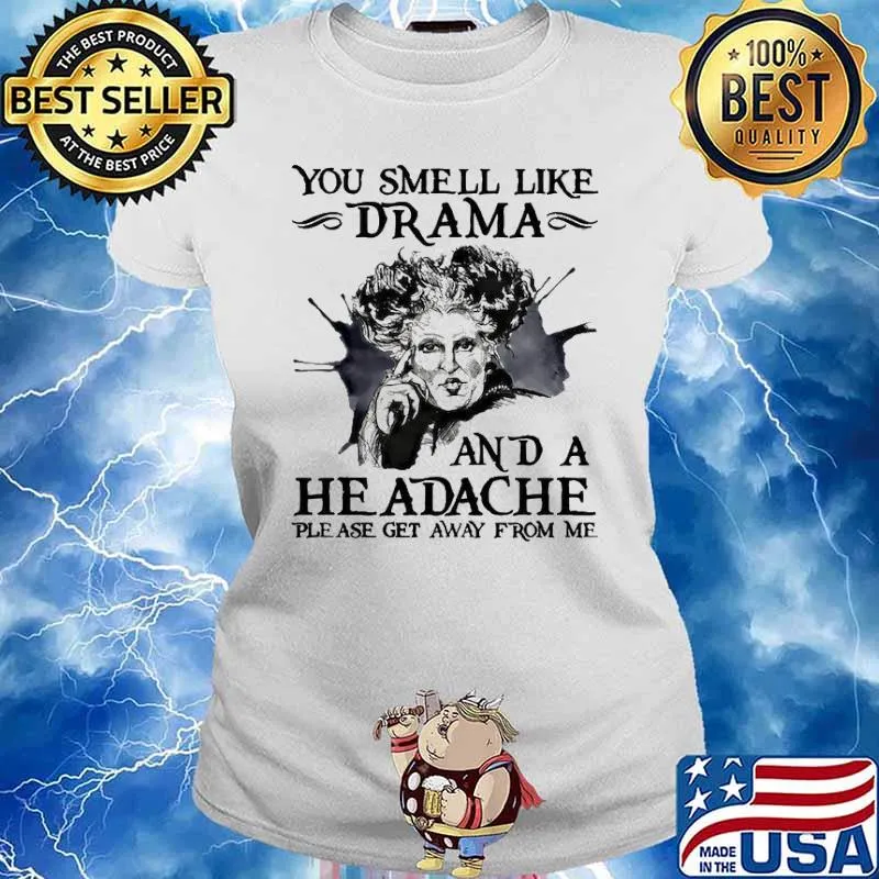 You Smell like drama a headache get away from me s Ladies tee