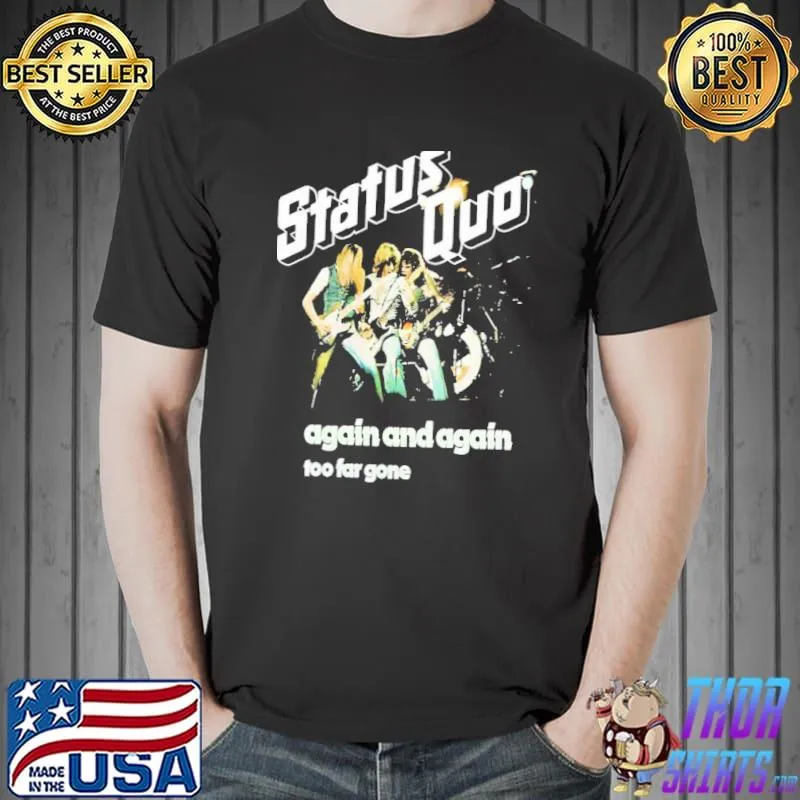 Again and again too far gone status quo shirt