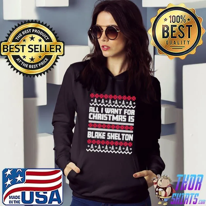 All I want for christmas is blake shelton gift xmas for fans s Hoodie