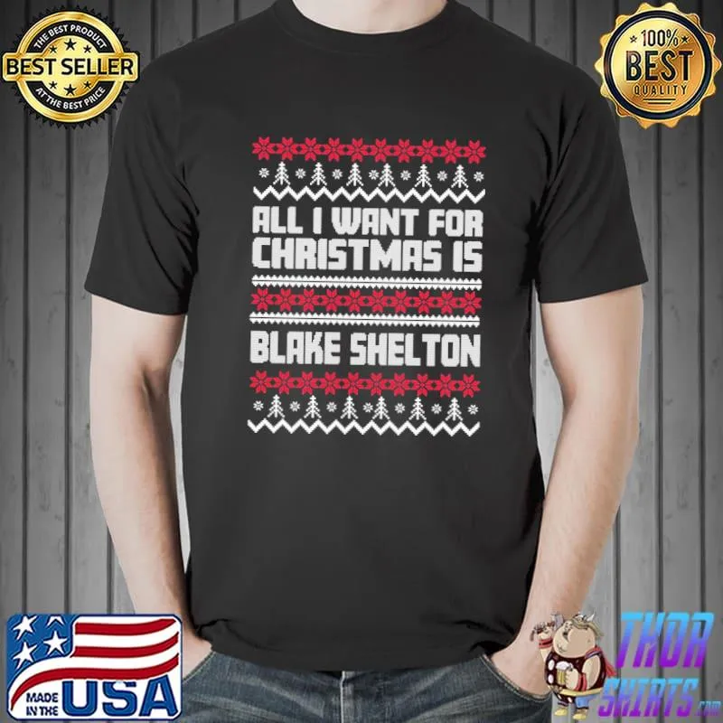 All I want for christmas is blake shelton gift xmas for fans shirt