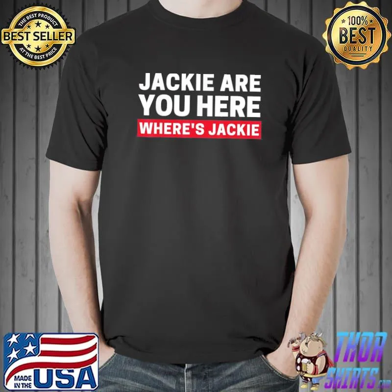 AntI Biden jackie are you here where's jackie Biden quote saying shirt