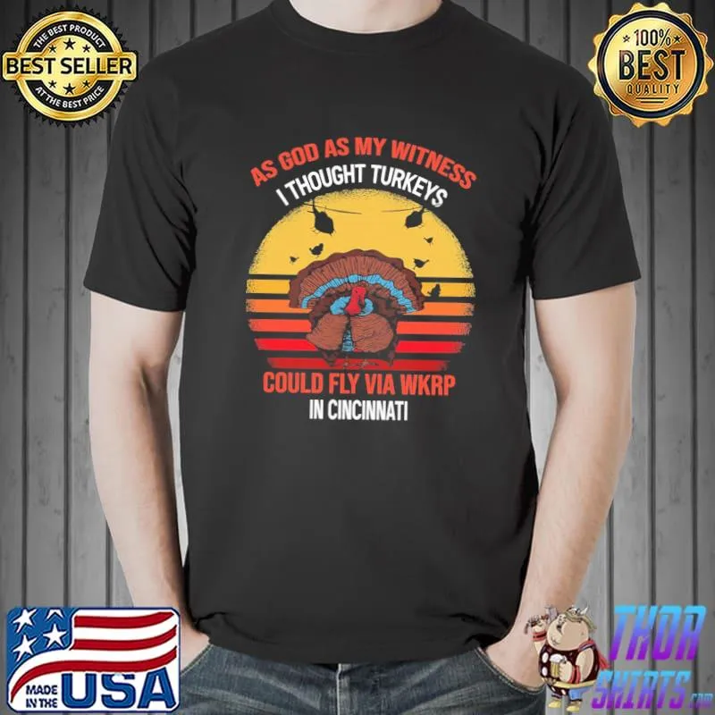 As god as my witness I thought turkeys could fly via wkrp in cincinnatI vintage shirt