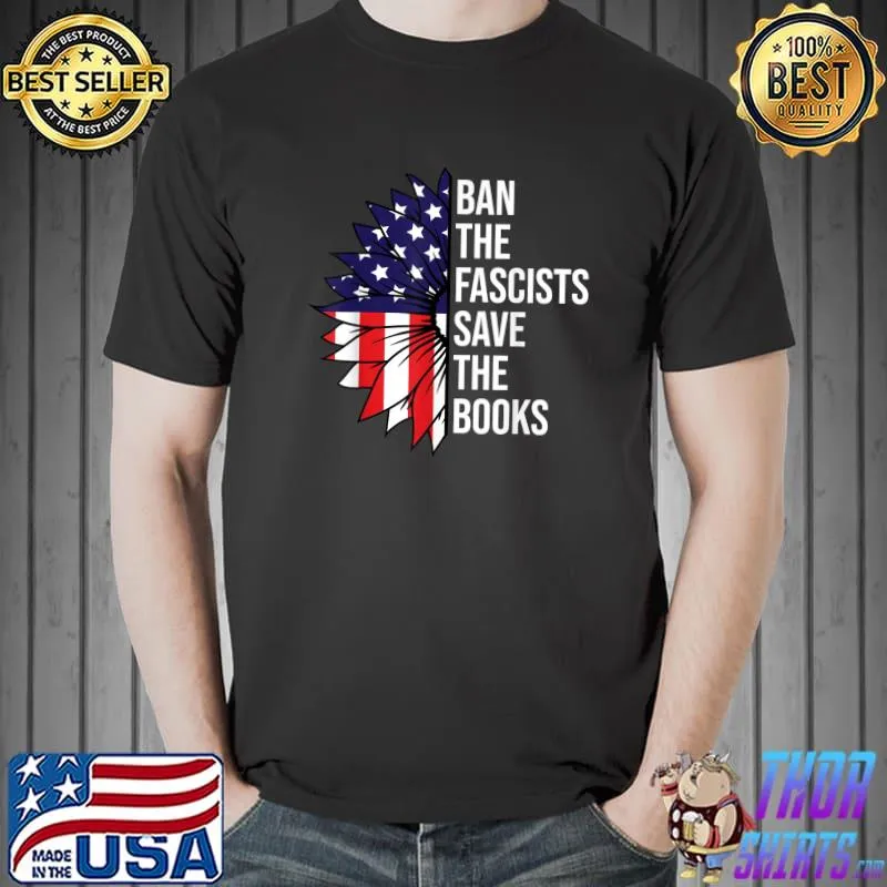Ban the fascists save the books sunflower american flag T-Shirt