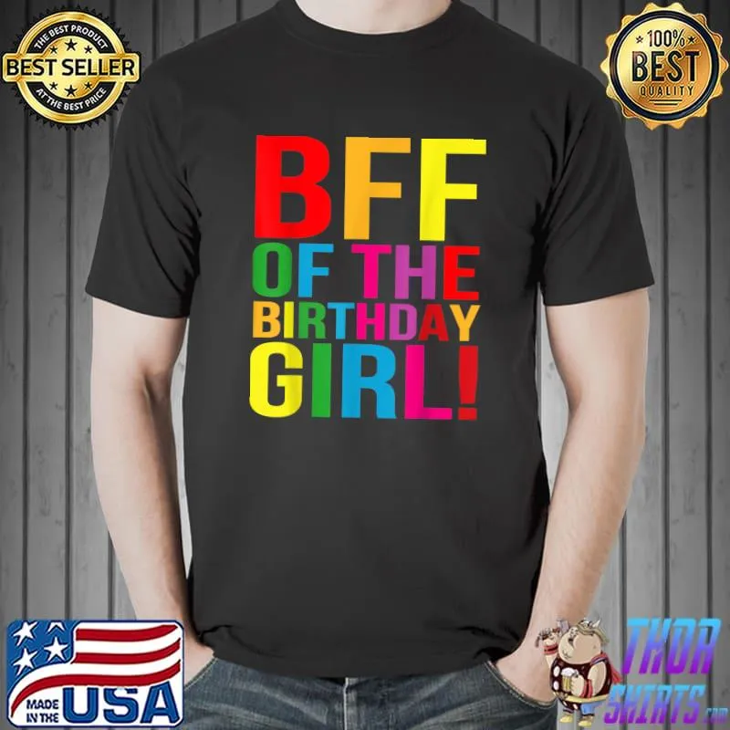 Bff Of The Birthday Girl! It's My Birthday Best Friend Colors T-Shirt