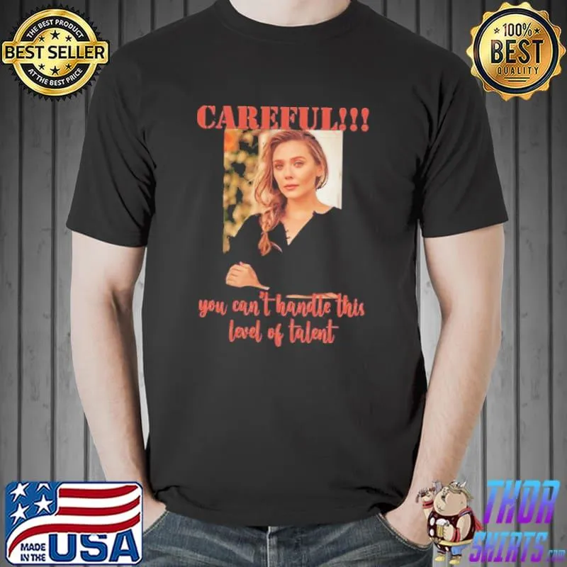 Careful you can't handle elizabeth olsen trending shirt