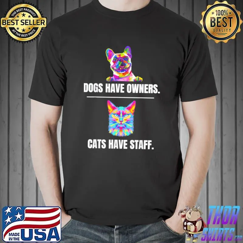 Cute cat saying dogs have owners cats have staff cat owners shirt