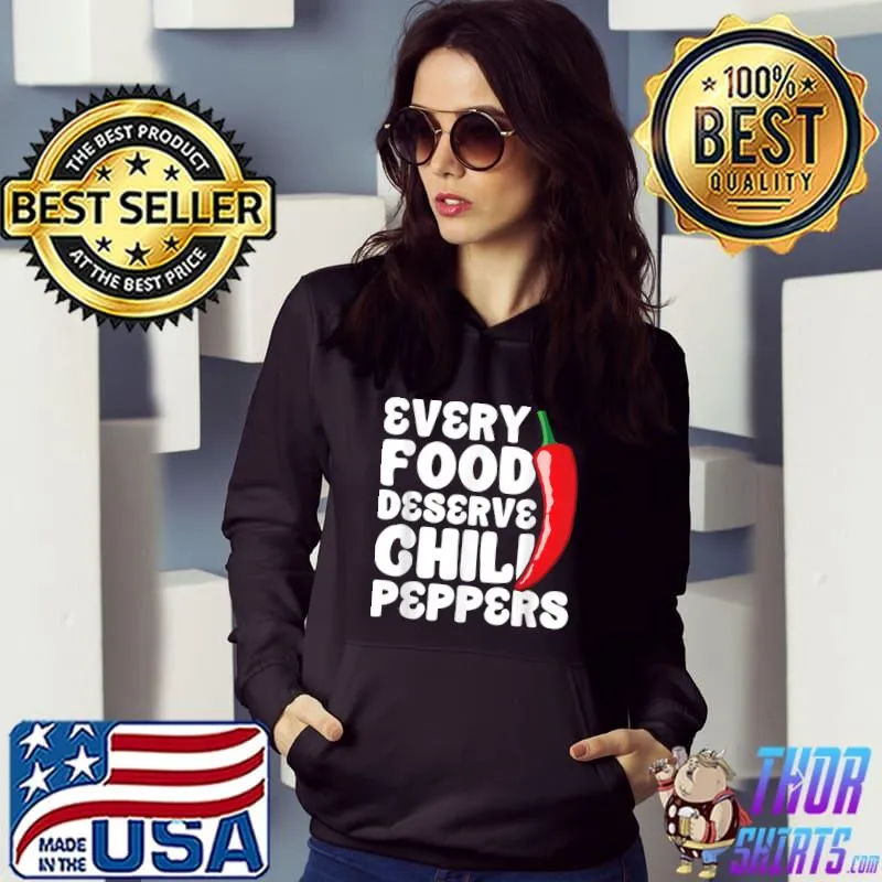 Every Food Deserve Chili Peppers Dried Red Chili Peppers Carolina Reaper Spicy Food T-Shirt Hoodie