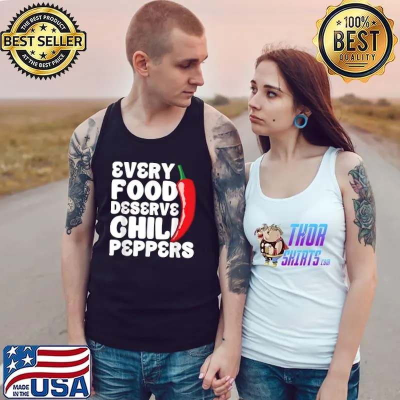 Every Food Deserve Chili Peppers Dried Red Chili Peppers Carolina Reaper Spicy Food T-Shirt Tank Top