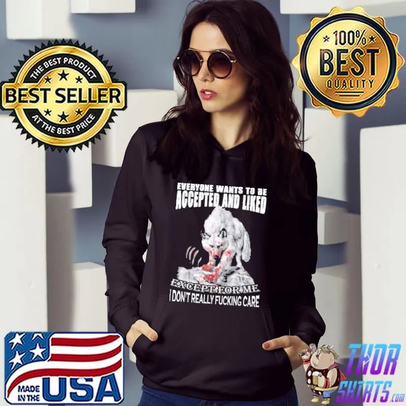 Everyone wants to be accepted and liked except for me wolf s Hoodie