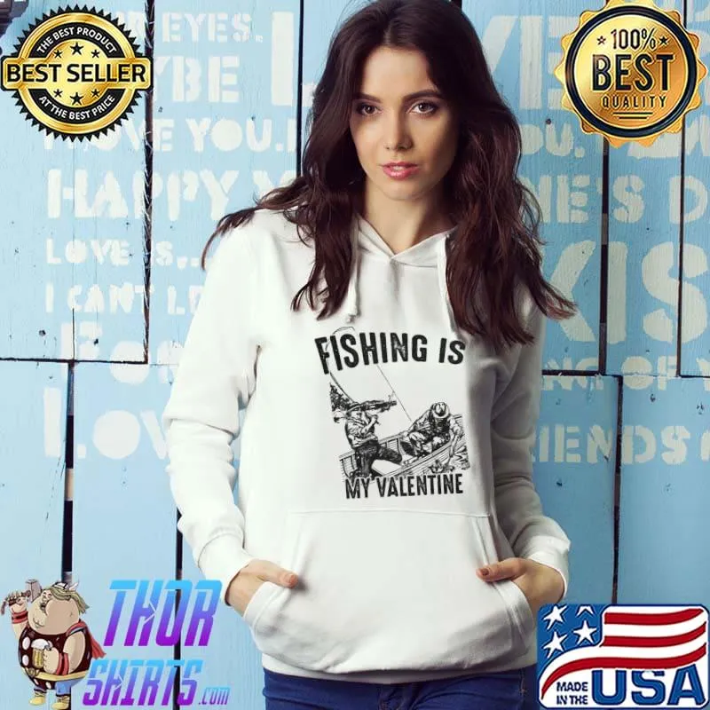 Fishing is my Valentine I funny design for fishing lovers s Hoodie