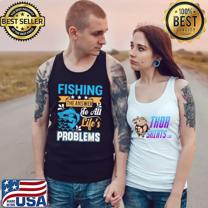 Fishing is the answer to all lifes problems s Tank Top