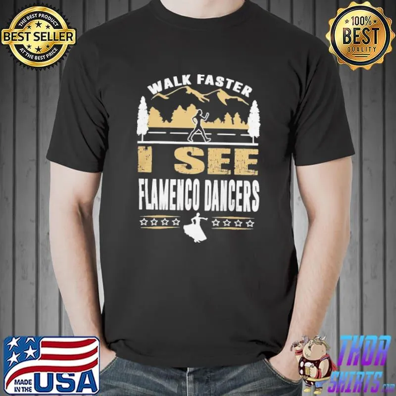 Flamenco dancer walk faster funny quote shirt