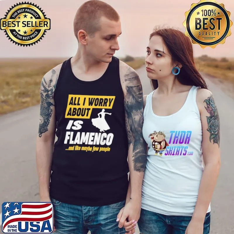 Flamenco dancer worries funny quote s Tank Top