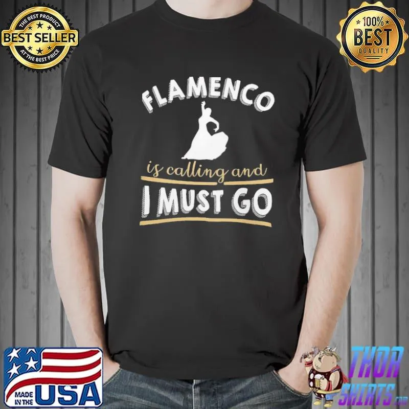 Flamenco is calling and I must go shirt