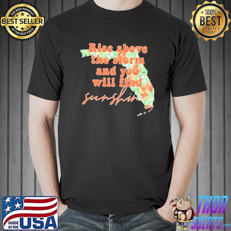 Florida strong rise above the storm and you will find sunshine shirt