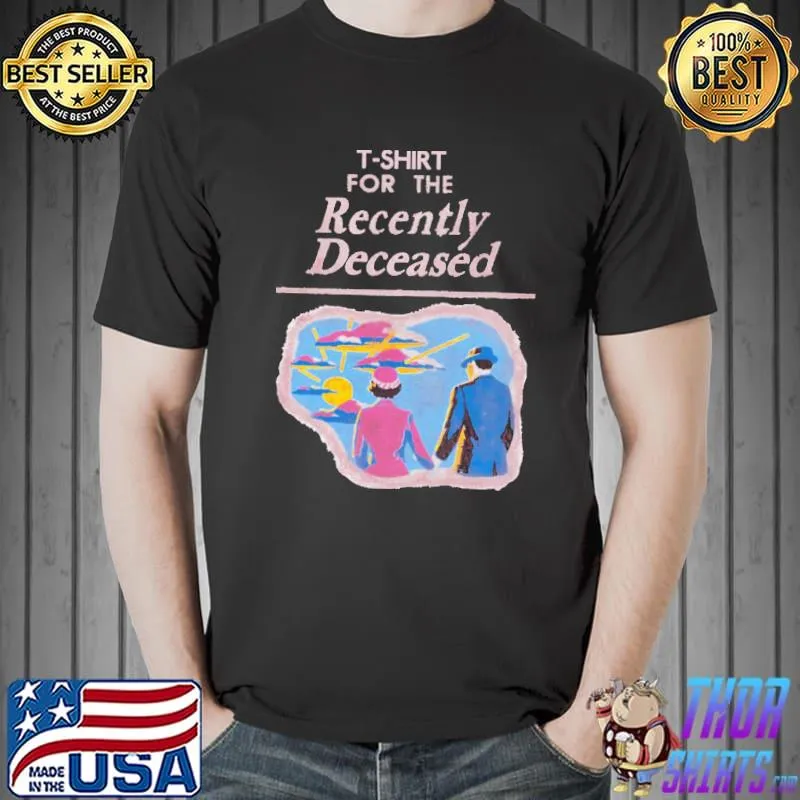 For the recently deceased art shirt