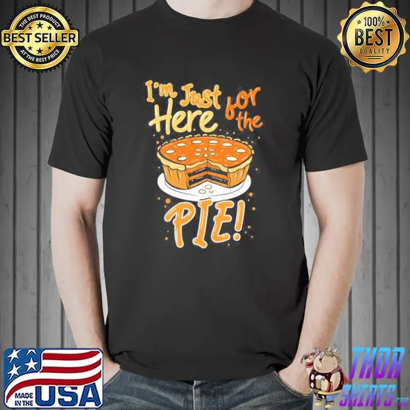 Funny thanksgiving i´m just here for the pie shirt