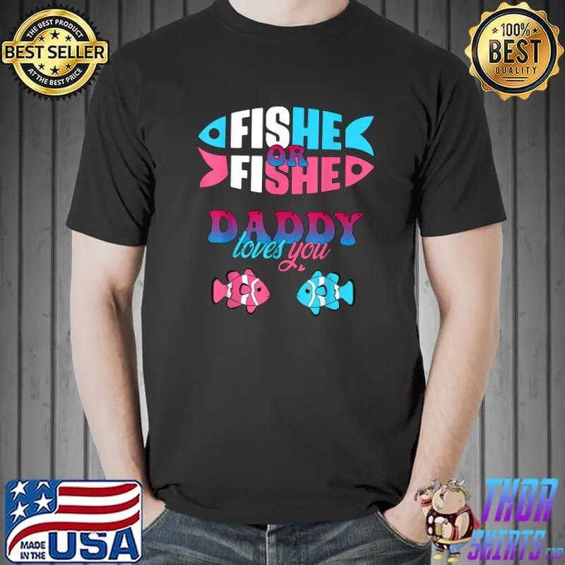 Gender reveal ideas fishe or fishe daddy loves you fishing T-Shirt