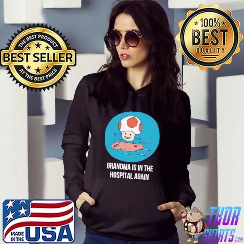 Grandma is in the hospital again s Hoodie