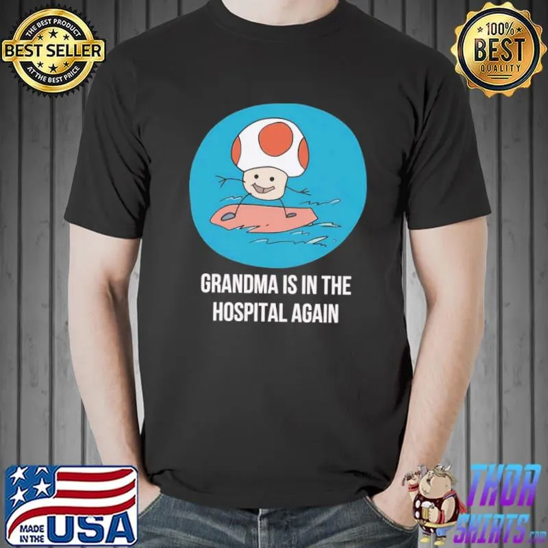Grandma is in the hospital again shirt