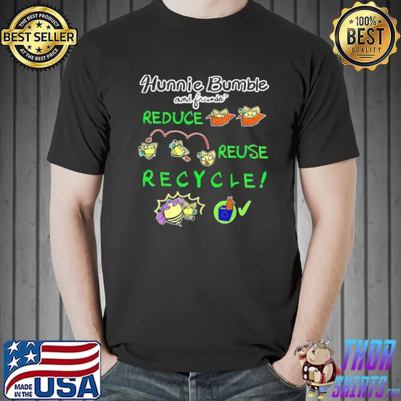 Hunnie bumble and friends reduce reuse recycle ecofriendly shirt
